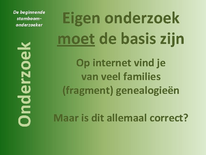 Onderzoek De beginnende stamboomonderzoeker Eigen onderzoek moet de basis zijn Op internet vind je