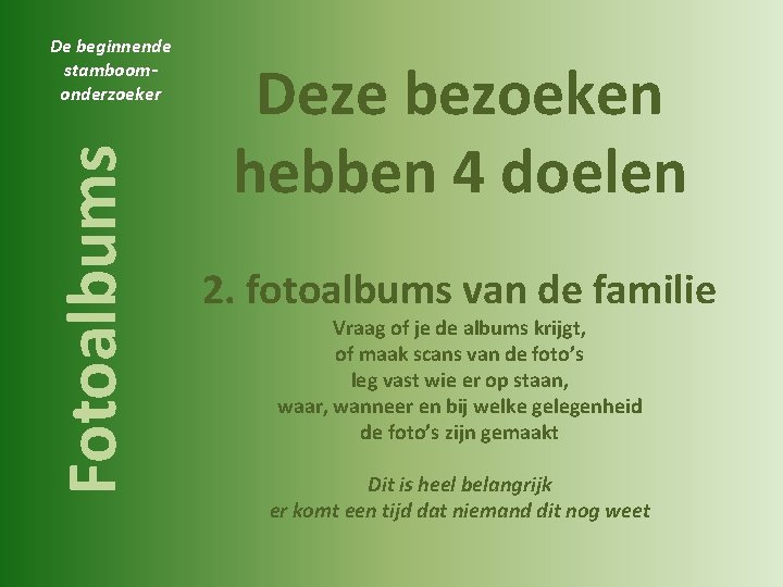 Fotoalbums De beginnende stamboomonderzoeker Deze bezoeken hebben 4 doelen 2. fotoalbums van de familie