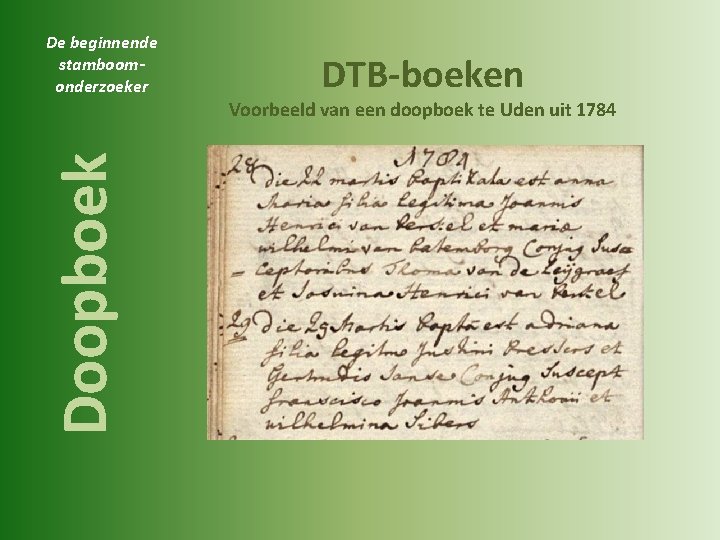 De beginnende stamboomonderzoeker DTB-boeken Doopboek Voorbeeld van een doopboek te Uden uit 1784 