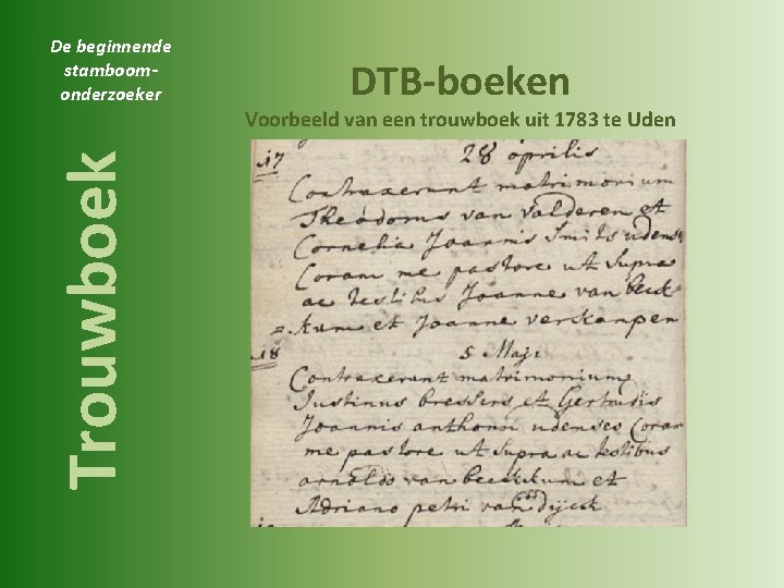 De beginnende stamboomonderzoeker DTB-boeken Trouwboek Voorbeeld van een trouwboek uit 1783 te Uden 