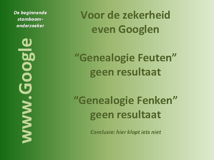 www. Google De beginnende stamboomonderzoeker Voor de zekerheid even Googlen “Genealogie Feuten” geen resultaat