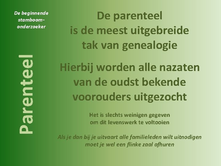 Parenteel De beginnende stamboomonderzoeker De parenteel is de meest uitgebreide tak van genealogie Hierbij