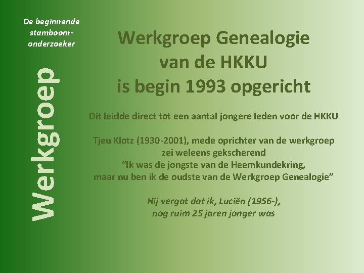 Werkgroep De beginnende stamboomonderzoeker Werkgroep Genealogie van de HKKU is begin 1993 opgericht Dit
