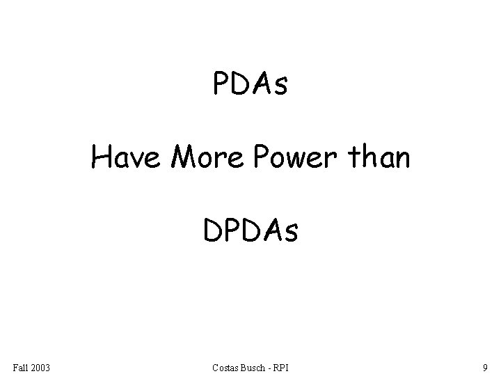 PDAs Have More Power than DPDAs Fall 2003 Costas Busch - RPI 9 