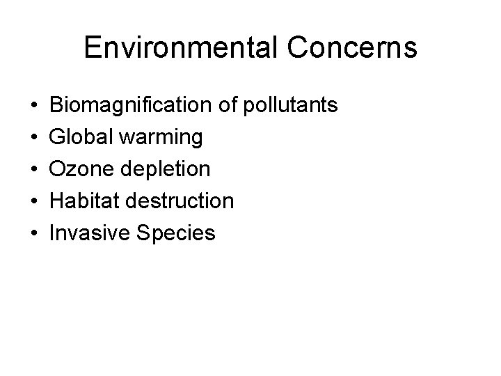 Environmental Concerns • • • Biomagnification of pollutants Global warming Ozone depletion Habitat destruction