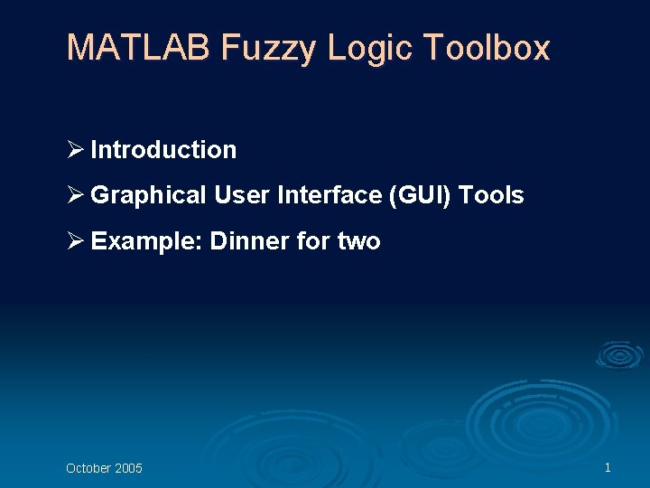 MATLAB Fuzzy Logic Toolbox Ø Introduction Ø Graphical User Interface (GUI) Tools Ø Example: