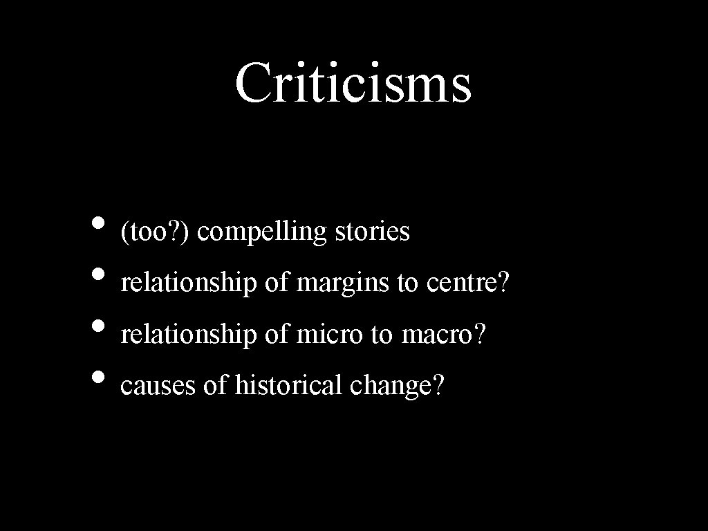 Criticisms • (too? ) compelling stories • relationship of margins to centre? • relationship