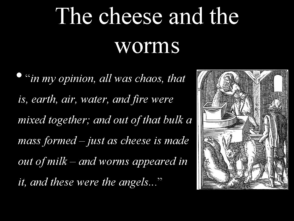 The cheese and the worms • “in my opinion, all was chaos, that is,