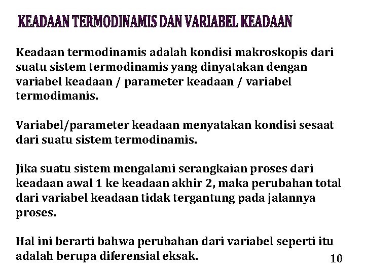 Keadaan termodinamis adalah kondisi makroskopis dari suatu sistem termodinamis yang dinyatakan dengan variabel keadaan