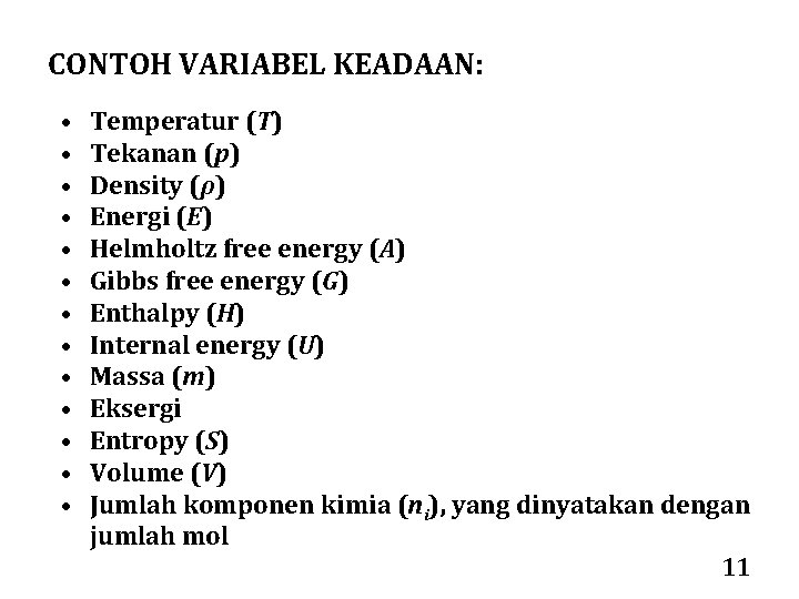 CONTOH VARIABEL KEADAAN: • • • • Temperatur (T) Tekanan (p) Density (ρ) Energi
