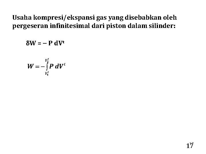 Usaha kompresi/ekspansi gas yang disebabkan oleh pergeseran infinitesimal dari piston dalam silinder: W =