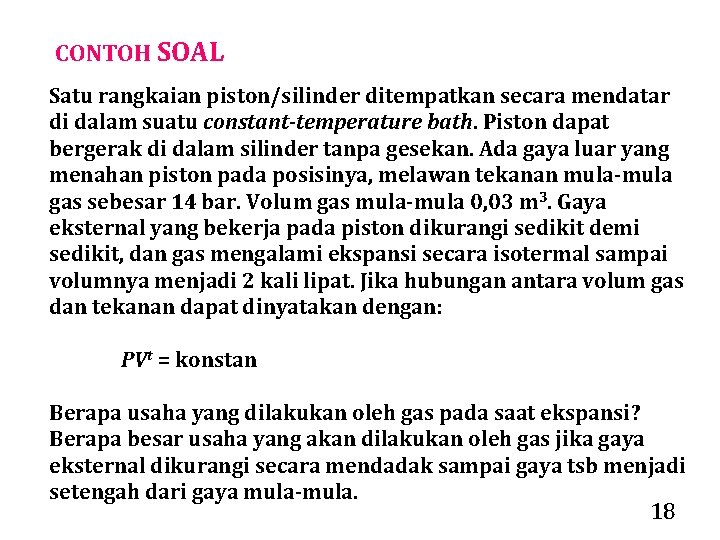 CONTOH SOAL Satu rangkaian piston/silinder ditempatkan secara mendatar di dalam suatu constant-temperature bath. Piston