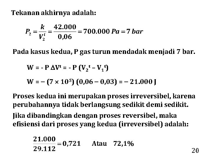 Tekanan akhirnya adalah: Pada kasus kedua, P gas turun mendadak menjadi 7 bar. W