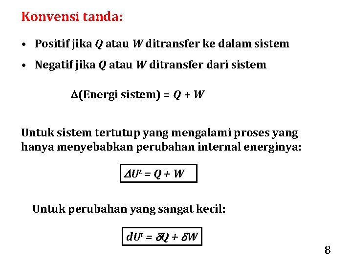 Konvensi tanda: • Positif jika Q atau W ditransfer ke dalam sistem • Negatif