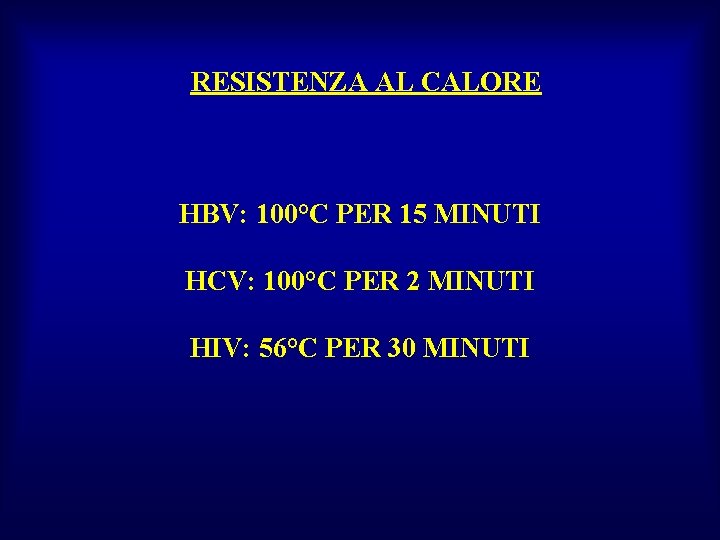 RESISTENZA AL CALORE HBV: 100°C PER 15 MINUTI HCV: 100°C PER 2 MINUTI HIV: