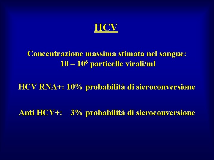 HCV Concentrazione massima stimata nel sangue: 10 – 106 particelle virali/ml HCV RNA+: 10%