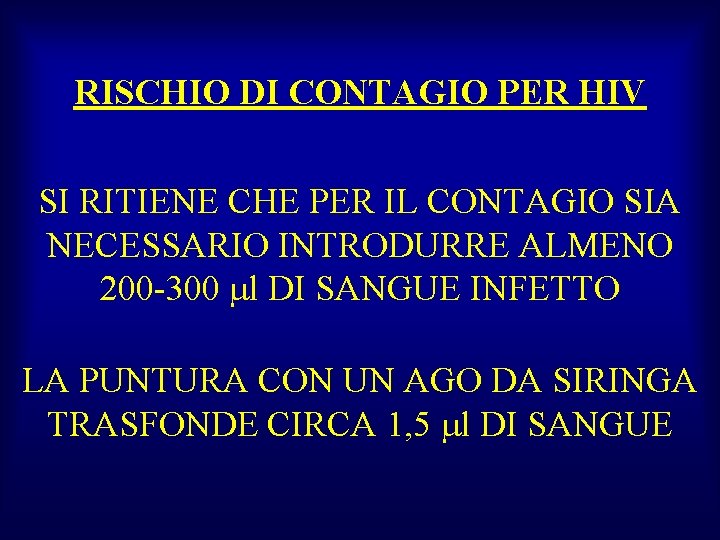 RISCHIO DI CONTAGIO PER HIV SI RITIENE CHE PER IL CONTAGIO SIA NECESSARIO INTRODURRE