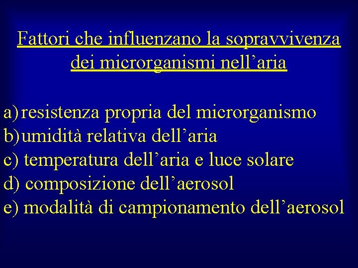 Fattori che influenzano la sopravvivenza dei microrganismi nell’aria a) resistenza propria del microrganismo b)