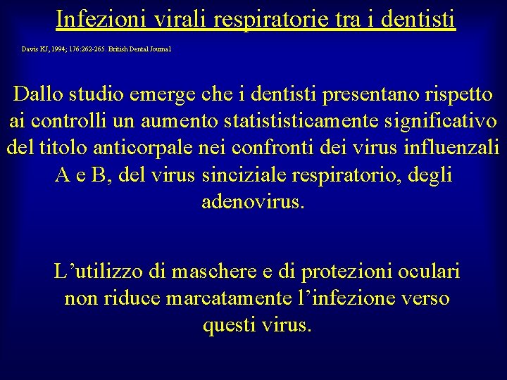 Infezioni virali respiratorie tra i dentisti Davis KJ, 1994; 176: 262 -265. British Dental