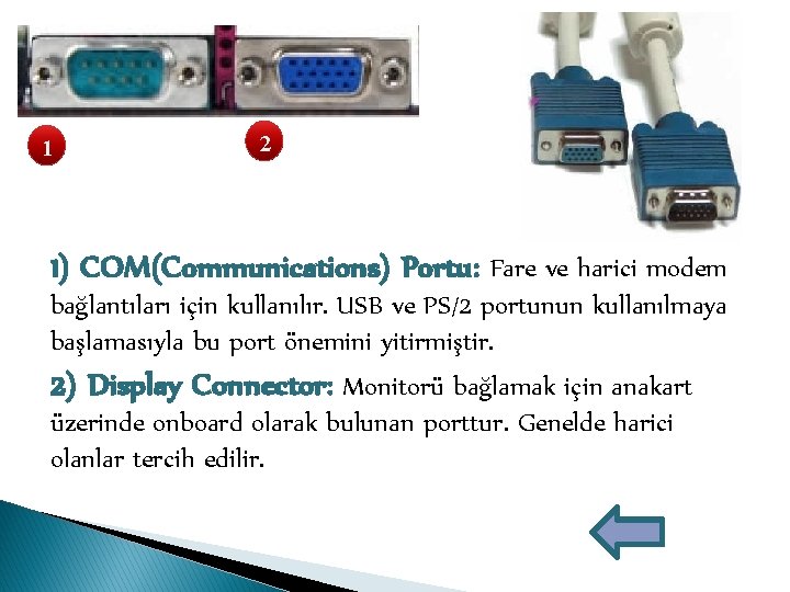 1 2 1) COM(Communications) Portu: Fare ve harici modem bağlantıları için kullanılır. USB ve