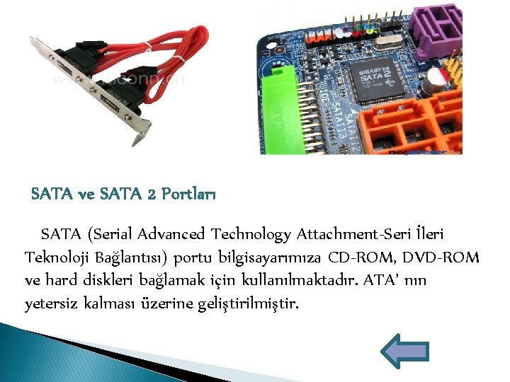 SATA ve SATA 2 Portları SATA (Serial Advanced Technology Attachment-Seri İleri Teknoloji Bağlantısı) portu