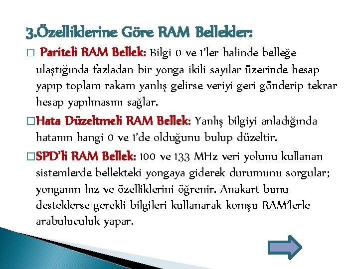 3. Özelliklerine Göre RAM Bellekler: � Pariteli RAM Bellek: Bilgi 0 ve 1’ler halinde