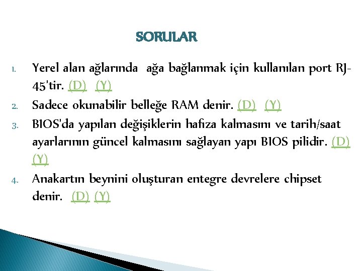 SORULAR 1. 2. 3. 4. Yerel alan ağlarında ağa bağlanmak için kullanılan port RJ