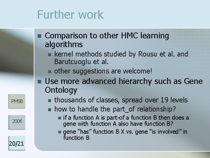 Further work n Comparison to other HMC learning algorithms n n n PMSB Use