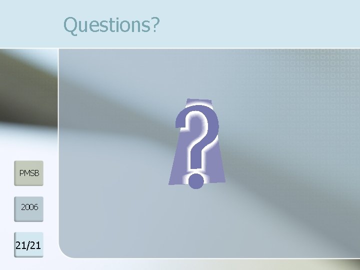 Questions? PMSB 2006 21/21 