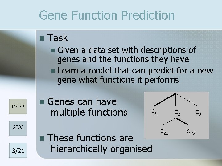 Gene Function Prediction n Task Given a data set with descriptions of genes and