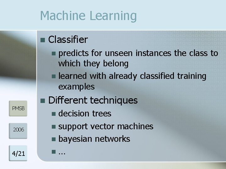 Machine Learning n Classifier predicts for unseen instances the class to which they belong