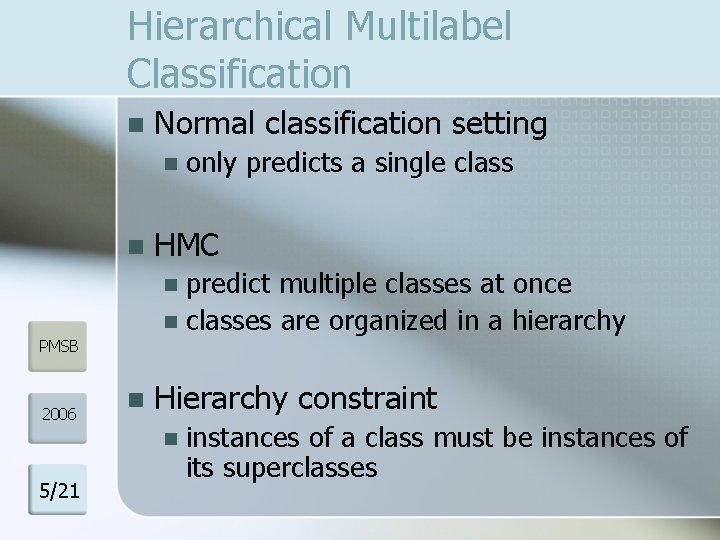 Hierarchical Multilabel Classification n Normal classification setting n n only predicts a single class