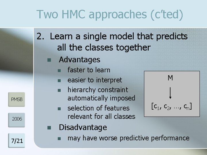 Two HMC approaches (c’ted) 2. Learn a single model that predicts all the classes