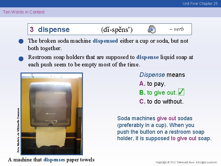 Unit Five/ Chapter 25 Ten Words in Context 3 dispense – verb The broken