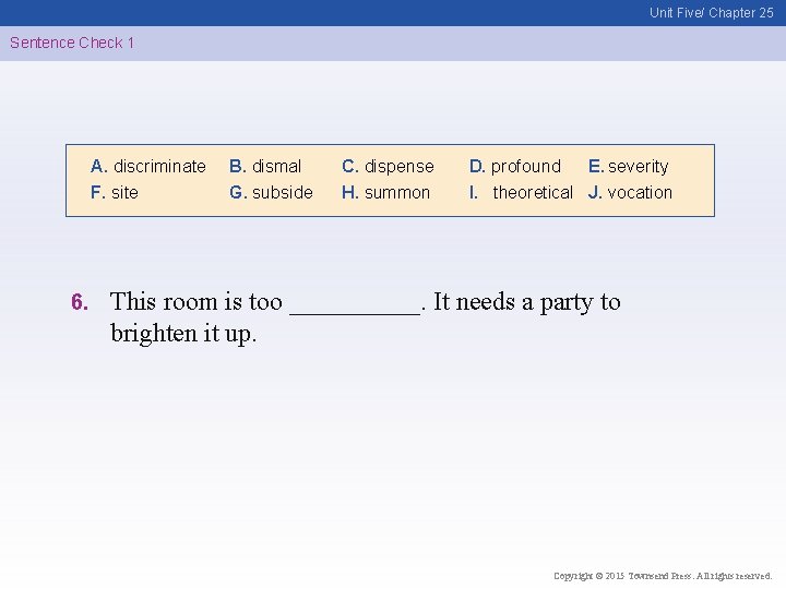 Unit Five/ Chapter 25 Sentence Check 1 A. discriminate F. site 6. B. dismal