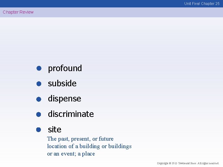 Unit Five/ Chapter 25 Chapter Review profound subside dispense discriminate site The past, present,