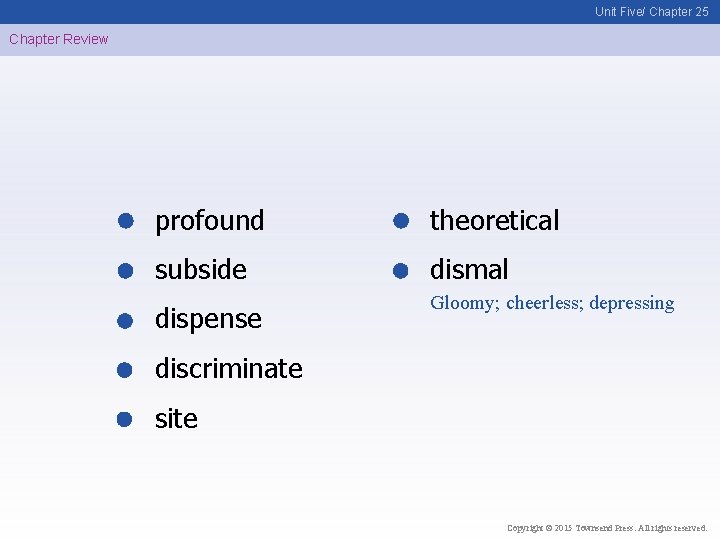 Unit Five/ Chapter 25 Chapter Review profound theoretical subside dismal dispense Gloomy; cheerless; depressing