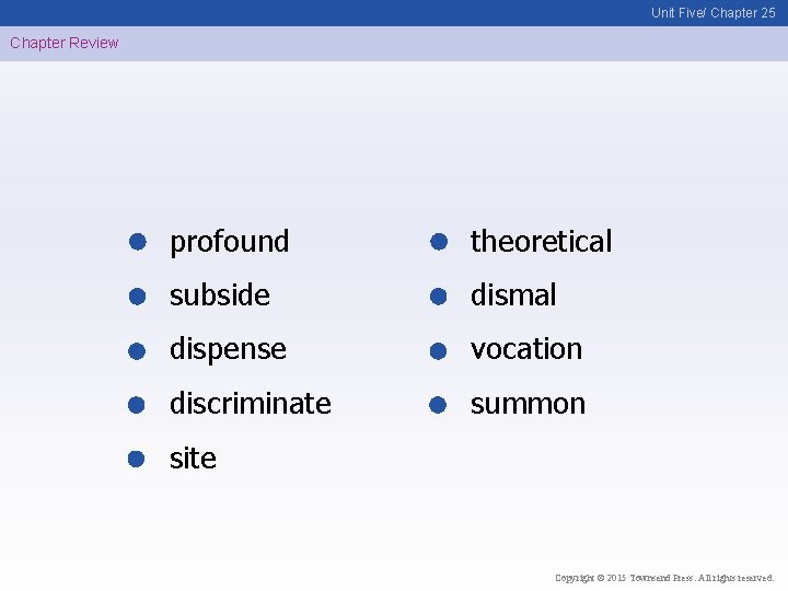 Unit Five/ Chapter 25 Chapter Review profound theoretical subside dismal dispense vocation discriminate summon