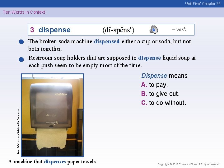 Unit Five/ Chapter 25 Ten Words in Context 3 dispense – verb The broken