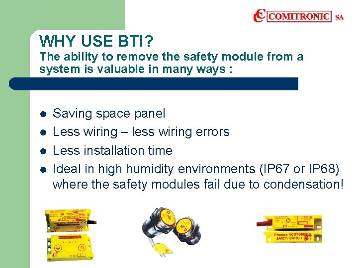 WHY USE BTI? The ability to remove the safety module from a system is