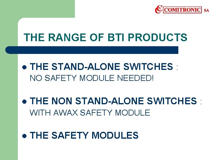 THE RANGE OF BTI PRODUCTS l THE STAND-ALONE SWITCHES : NO SAFETY MODULE NEEDED!