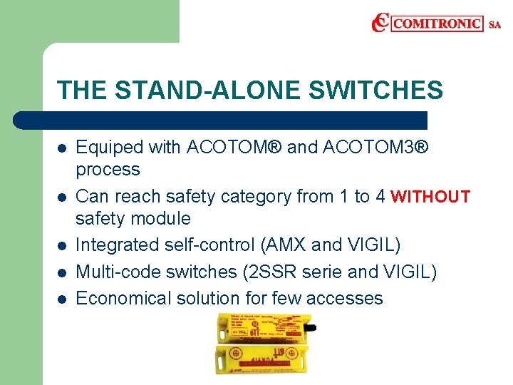 THE STAND-ALONE SWITCHES l l l Equiped with ACOTOM® and ACOTOM 3® process Can