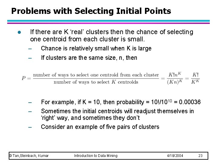 Problems with Selecting Initial Points l If there are K ‘real’ clusters then the