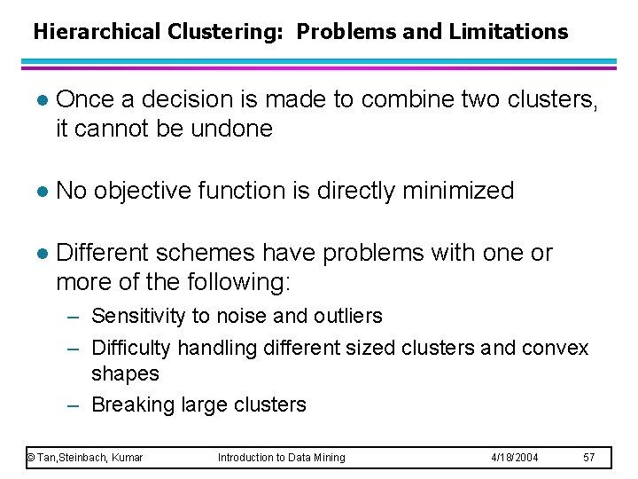 Hierarchical Clustering: Problems and Limitations l Once a decision is made to combine two