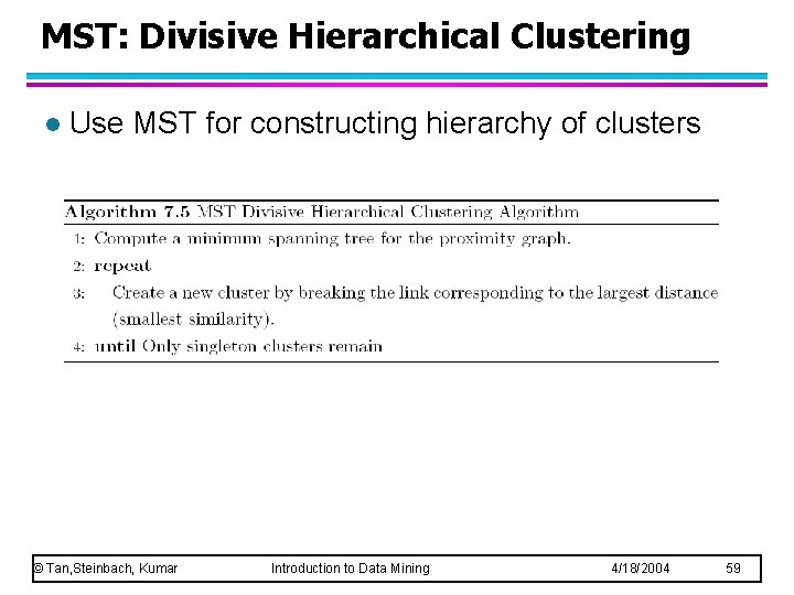 MST: Divisive Hierarchical Clustering l Use MST for constructing hierarchy of clusters © Tan,