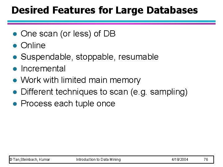 Desired Features for Large Databases l l l l One scan (or less) of