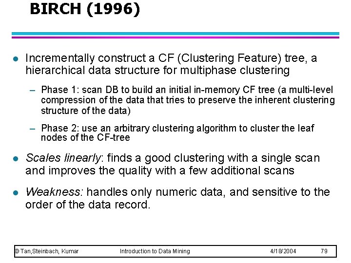 BIRCH (1996) l Incrementally construct a CF (Clustering Feature) tree, a hierarchical data structure