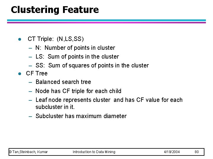 Clustering Feature l l CT Triple: (N, LS, SS) – N: Number of points