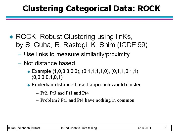 Clustering Categorical Data: ROCK l ROCK: Robust Clustering using lin. Ks, by S. Guha,