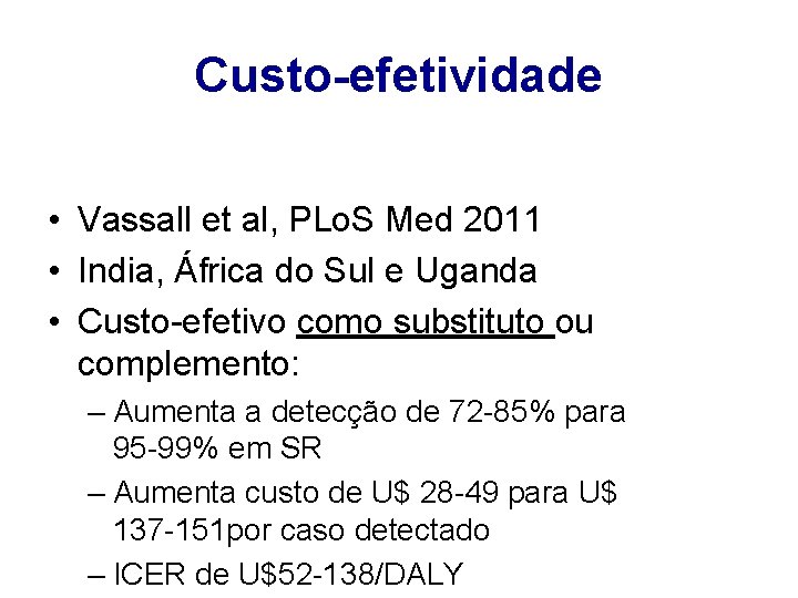 Custo-efetividade • Vassall et al, PLo. S Med 2011 • India, África do Sul